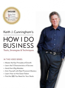 Keith Cunningham – How I Do Business – Tools. Strategies & Techniques