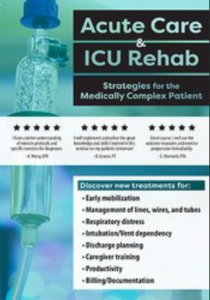 Acute Care & ICU Rehab - Strategies for the Medically Complex Patient